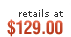 Retails at $129