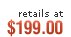 Retails at $199